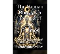 The Human Body as a Temple of the Cosmos: Ancient Symbolism of the Inner Temple