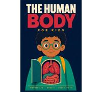 The Human Body for Kids: A Fun STEM Guide to Bones, Blood, the Brain, and How All of It Keeps You Alive, for Ages 8 to 12 (Wonder Lab)