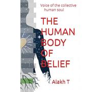 THE HUMAN BODY OF BELIEF: Voice of the collective human soul