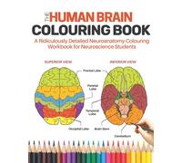 The Human Brain Colouring Book - A Ridiculously Detailed Neuroanatomy Colouring Book for Neuroscience Students: Learn & Master the Structure of Human ... Doctors, Nurses, Medical & Nursing Students
