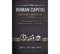 The Human Capital Owner’s Manual: Asset Management for Your Most Important Asset: Your People
