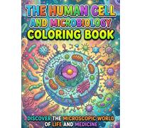 The Human Cell and Microbiology Coloring Book: Discover the Microscopic World of Life and Medicine