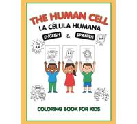 THE HUMAN CELL COLORING BOOK FOR KIDS: BILINGUAL SCIENCE COLORING BOOK: LEARN HUMAN CELL PARTS IN ENGLISH AND SPANISH