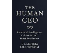 The Human CEO: Emotional Intelligence, Culture & the Inner Boardroom (The Infinite CEO Series)