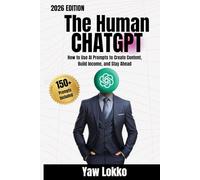 The Human ChatGPT: How to Use AI Prompts to Create Content, Build Income, and Stay Ahead