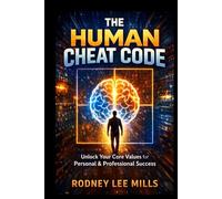 The Human Cheat Code: Unlock Your Core Values for Personal and Professional Growth