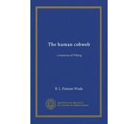 The human cobweb: a romance of Peking