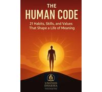 The Human Code: 21 Habits, Skills, and Values That Shape a Life of Meaning: 1 (The 21 Books of the 21st Century: A book series to Understand yourself, ... and the future - with Clarity and Purpose)