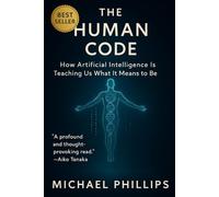 The Human Code: How Artificial Intelligence Is Teaching Us What It Means to Be Human (Adapting Artificial Intelligence)