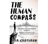 The Human Compass - Exploring The Spectrum Of Humanity: HUMANIST PHILOSOPHY AND EMOTIONAL INTELLIGENCE