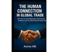 The Human Connection in Global Trade: Why Face-to-Face Meetings at International Exhibitions Are Your Most Powerful Sales Tool (The Smart Exporter Series)