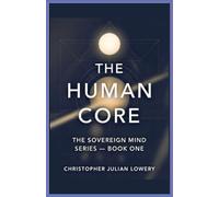 The Human Core: 1 (The Sovereign Mind)