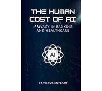 The Human Cost of AI: Privacy In Banking and Healthcare