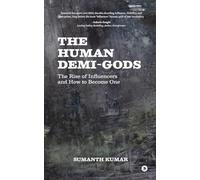 The Human Demi- Gods: The Rise of Influencers and How to Become One