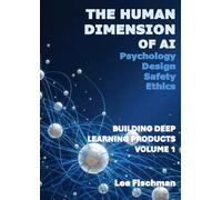 The Human Dimension of AI: Building Deep Learning Products Volume 1