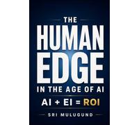 The Human Edge in the Age of AI: AI + EI = ROI