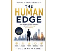 The Human Edge: Thriving in an AI-Driven world: Build Resilience, Financial Intelligence, and the Skills Technology Can't Replace