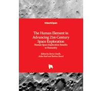 The Human Element in Advancing 21st-Century Space Exploration - Human Space Exploration Benefits to Humanity