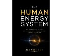 THE HUMAN ENERGY SYSTEM: The Hidden Laws Behind Consciousness, Emotional Energy & Human Evolution