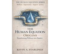 THE HUMAN EQUATION: ORIGINS: Transforming Wellness Into Equity: 1