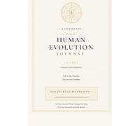 The Human Evolution Journal -- Volume I: 30 True Stories and Guided Reflections to Learn From Life, History, Science, and Human Experience.