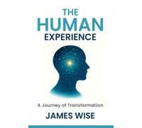 THE HUMAN EXPERIENCE: A Journey of Transformation