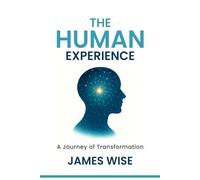 THE HUMAN EXPERIENCE: A Journey of Transformation