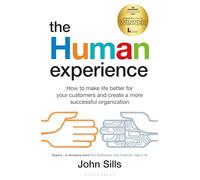 The Human Experience: How to make life better for your customers and create a more successful organization