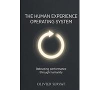 The Human Experience Operating System: Rebooting Performance Through Humanity