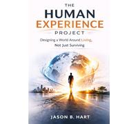 The Human Experience Project: Designing a World Around Living, Not Just Surviving