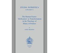 The Human Factor: 'Deification' as Transformation in the Theology of Hilary of Poitiers: 6 (Studia Patristica Supplements)
