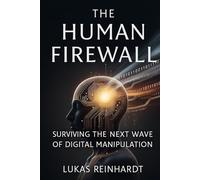 The Human Firewall: Surviving the Next Wave of Digital Manipulation