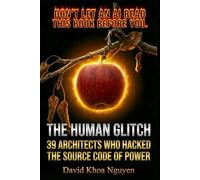 THE HUMAN GLITCH: 39 Architects Who Hacked the Source Code of Power