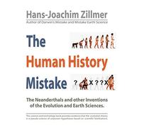 The Human History Mistake: The Neanderthals and Other Inventions of the Evolution and Earth Sciences
