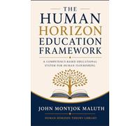 The Human Horizon Education Framework: A Competency-Based Educational System for Human Flourishing: 5 (Human Horizon Theory Library)