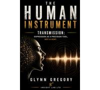 The Human Instrument: Transmission: Expression as a Precision Tool, Not a Vent (The Pattern Literacy© Series)