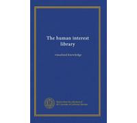 The human interest library (v. 1-2): visualized knowledge