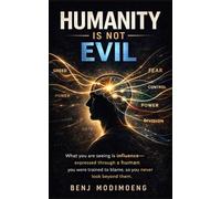 The Human Is Not Evil: Why Humans Appear Evil and What Is Really Controlling Them: 2 (One Man Revolution)