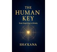 The Human Key: From forgetting to divinity (The Frequency Keys)