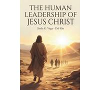 The Human Leadership of Jesus Christ: A model of leadership shaped by incarnation, humility, and perfect obedience