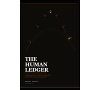THE HUMAN LEDGER: A History of Power, Wealth, and Survival from the First Cities to the Age of AI (The Business Reality Series)