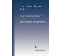 The Human Life Bill--S. 158: report, together with additional and minority views to the Committee on the Judiciary, United States Senate