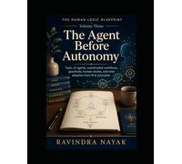 The Human Logic Blueprint: Volume Three - The Agent Before Autonomy: 3