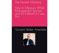 The Human Machine: How to Measure What Management Ignores and Fix It Before It Costs You (The Human Machine - How to Measure, Reduce, and Eliminate the Hidden Costs of Workplace Conflict new KIPs)