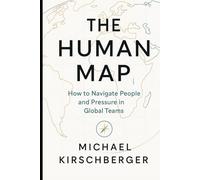 THE HUMAN MAP: How to Navigate People and Pressure in Global Teams (Core Building Blocks)