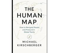 THE HUMAN MAP: How to Navigate People and Pressure in Global Teams (Core Building Blocks)