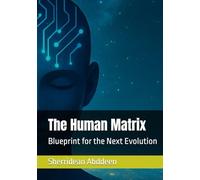 The Human Matrix: Blueprint for the Next Evolution