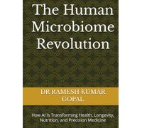The Human Microbiome Revolution: How AI Is Transforming Health, Longevity, Nutrition, and Precision Medicine