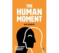The Human Moment: The Positive Power of Compassion in the Workplace