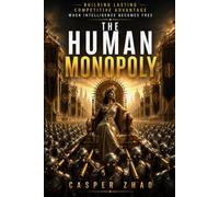 The Human Monopoly: Building Lasting Competitive Advantage When Intelligence Becomes Free (Tech Stack Series)
